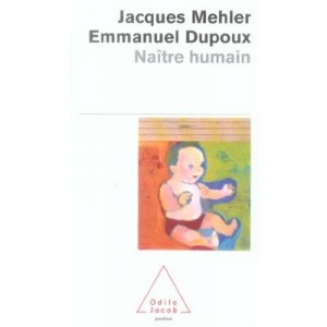 Naitre Humain - Jacques Mehler , Emmanuel Dupoux