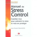 Manuel De Stress Control , Coachez Vous Pour Prevenir Le Stress Et Vous En Proteger - Jean-claude Chalancon