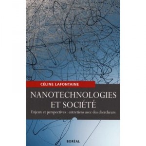 Nanotechnologies Et Societe , Enjeux Et Perspectives , Entretiens Avec Des Chercheurs - Celine Lafontaine