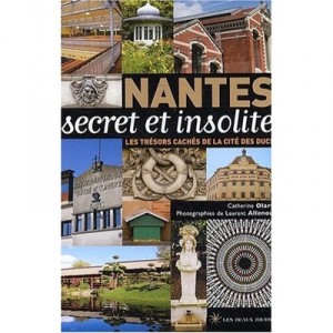 Nantes Secret Et Insolite - Catherine Olart , Laurent Allenou