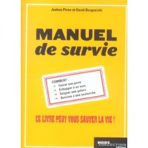 Manuel De Survie , Ce Livre Peut Vous Sauver La Vie - Joshua Piven , D Borgenicht