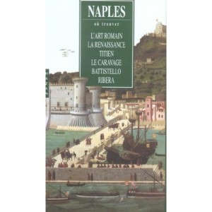 Naples, Roman art, Renaissance, Titian, Caravaggio, Battistello, Ribera - Lucia Mannini, Isabella Valente