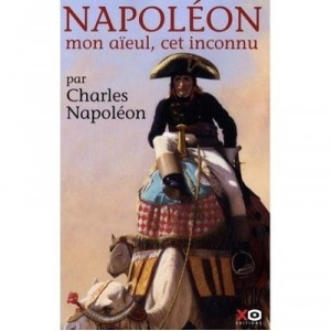 Napoleon , Mon Aieul, Cet Inconnu - Charles Napoleon