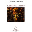 Napoleon A Moscou - Anka Muhlstein