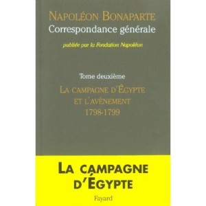 Napoleon Bonaparte, Correspondance Generale T.2 , La Campagne D'egypte Et L'avenement, 1798-1799 - Fondation Napoleon