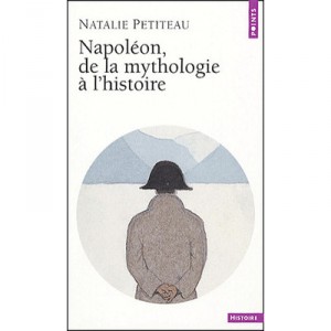 Napoleon, De La Mythologie A L'histoire - Natalie Petiteau