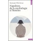 Napoleon, De La Mythologie A L'histoire - Natalie Petiteau