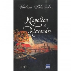 Napoleon Et Alexandre , Le Reve Au Sommet - Vladimir Fedorovski