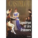 Napoleon Et Les Femmes - Andre Castelot