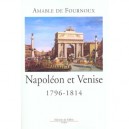 Napoleon Et Venise 1796-1814 - Amable De Fournoux