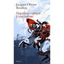 Napoleon Explique A Mes Enfants - Jacques-olivier Boudon