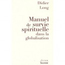 Manuel De Survie Spirituelle Dans La Mondialisation - Didier Long