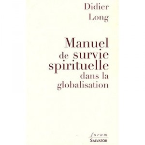 Manuel De Survie Spirituelle Dans La Mondialisation - Didier Long