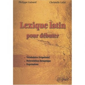 Lexique Latin Pour Debuter - Philippe Guisard , Christelle Laize