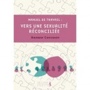 Manuel De Travail , Vers Une Sexualite Reconciliee - Andrew Comiskey