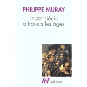 Le Xixeme Siecle A Travers Les Ages - Philippe Muray