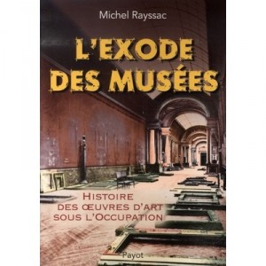 L'exode Des Musees , Histoire Des Oeuvres D'art Sous L'occupation - Michel Rayssac