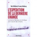 L'expedition De La Derniere Chance , La Course Heroique En Arctique Pour Sauver Des Enfants - Laney Salisbury , Gay Salisbury