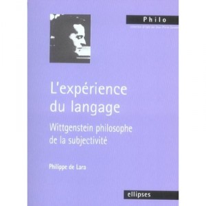 L'experience Du Langage, Wittgenstein Philosophe De La Subjectivite - Philippe De Lara