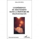 L'experience Du Mouvement Dans La Peinture De Francis Bacon - Stefan Leclercq