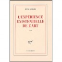 L'experience Existentielle De L'art - Henri Godard