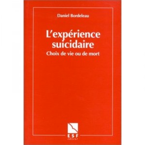 L'experience Suicidaire , Choix De Vie Ou De Mort - Daniel Bordeleau