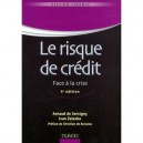 Le Risque De Credit , Face A La Crise (4e Edition) - Arnaud De Servigny , Ivan Zelenko