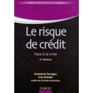Le Risque De Credit , Face A La Crise (4e Edition) - Arnaud De Servigny , Ivan Zelenko
