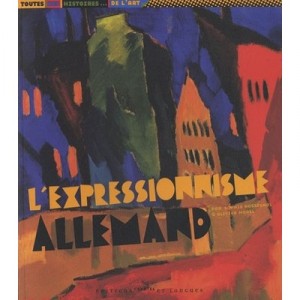 L'expressionnisme Allemand - Sophie Rossignol , Olivier Morel