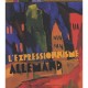 L'expressionnisme Allemand - Sophie Rossignol , Olivier Morel
