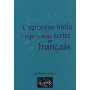 L'expression Orale Et L'expression Ecrite En Francais - Mireille Blanc-ravotto