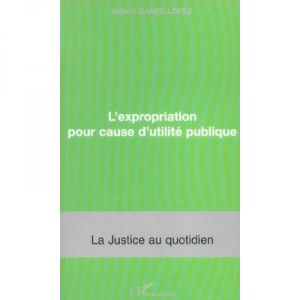 L'expropriation Pour Cause D'utilite Publique - Gilbert Ganez-lopez