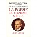 La Poesie Du Xvi Siecle - Robert Sabatier