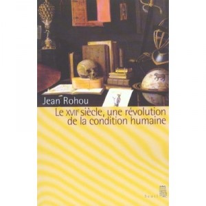 Le Xvii Siecle , Une Revolution De La Condition Humaine - Jean Rohou