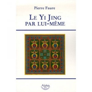 Le Yi Jing Par Lui-meme - Pierre Faure