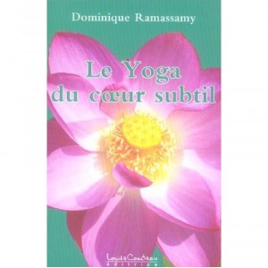 Le Yoga Du Coeur Subtil - Dominique Ramassamy