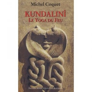 La Kundalini , Le Yoga Du Feu - Michel Coquet