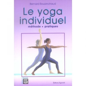 Le Yoga Individuel , Methode, Pratiques - Bernard Bouanchaud