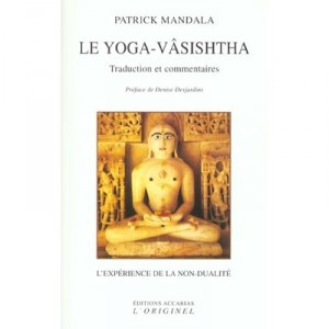 Le Yoga-vasishtha , Traduction Et Commentaires - Patrick Mandala