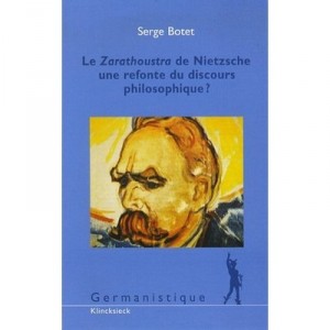 Le Zarathoustra De Nietzsche , Une Refonte Du Discours Philosophique ? - Serge Botet