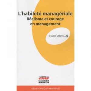 L'habilete Manageriale , Realisme Et Courage En Management - Vincent Cristallini
