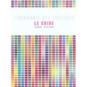 L'harmonie Des Couleurs, Le Guide , 1400 Combinaisons Chromatiques - Tina Sutton