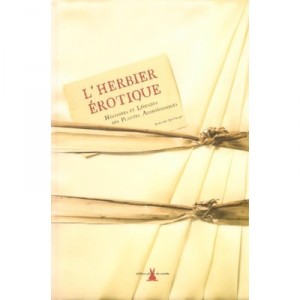 The herbarium Erotic Stories and legends of plants Aphrodisiacs - Bernard Bertrand