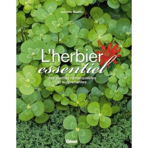 L'herbier Essentiel Des Plantes Remarquables Et Surprenantes - Germinal Rouhan