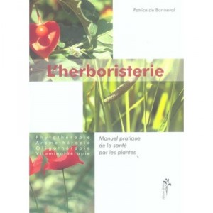 L'herboristerie , Manuel Pratique De La Sante Par Les Plantes - Patrice De Bonneval
