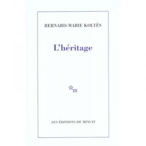 L'heritage - Bernard-marie Koltes