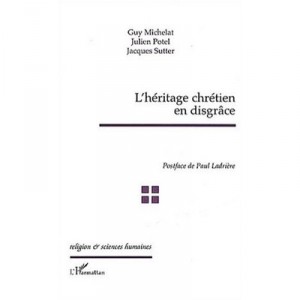 L'heritage Chretien En Disgrace - Guy Michelat , Julien Potel , Jacques Sutter
