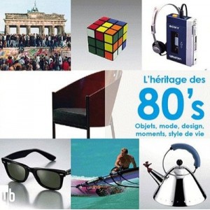 L'heritage Des 80's , Objets, Mode, Design, Moments, Style De Vie - Collectif