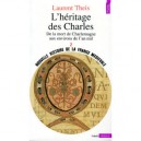 L'heritage Des Charles , De La Mort De Charlemagne Aux Environs De L'an Mil - Laurent Theis