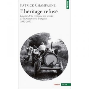 L'heritage Refuse , La Crise De La Reproduction Sociale De La Paysannerie En France 1950-2000 - Patrick Champagne